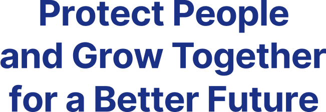 Protect People and Grow Together for a Better Future