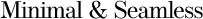 Minimal&Seamless